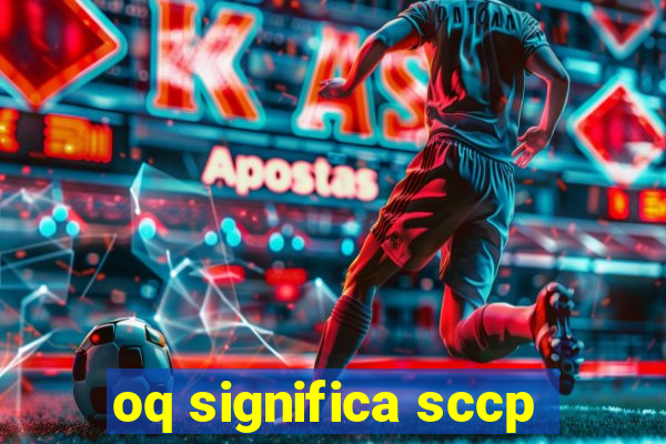 oq significa sccp